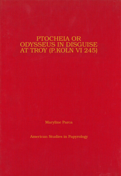 Ptocheia or Odysseus in Disguise at Troy (American Studies in Papyrology) - Book #31 of the American Studies in Papyrology