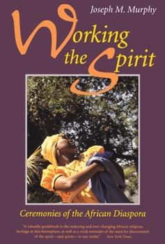 Paperback Working the Spirit: Ceremonies of the African Diaspora Book