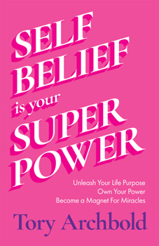 Paperback Self-Belief Is Your Superpower: Unleash Your Life Purpose, Own Your Power, and Become a Magnet for Miracles (Book for Women Leaders, Find Your Life Pu Book