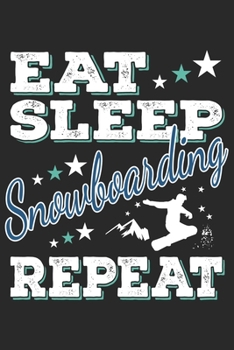 Eat Sleep Snowboarding Repeat: Funny Cool Snowboarding Journal Notebook Workbook Diary Planner-6x9 - 120 Blank Pages - Cute Gift For Snowboarders, Snowboard Instructors, Lovers, Snowboard Enthusiasts,