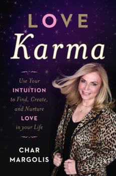 Hardcover Love Karma: Use Your Intuition to Find, Create, and Nurture Love in Your Life Book