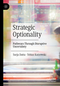 Paperback Strategic Optionality: Pathways Through Disruptive Uncertainty Book