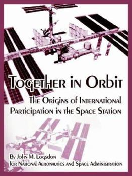 Paperback Together in Orbit: The Origins of International Participation in the Space Station Book