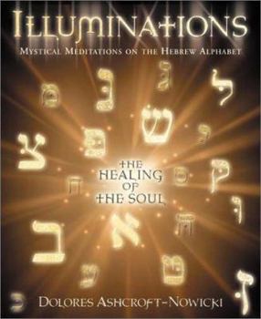 Paperback Illuminations: Mystical Meditations on the Hebrew Alphabet: The Healing of the Soul Book