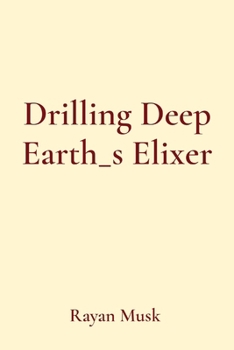 Paperback Drilling Deep Earth_s Elixer Book