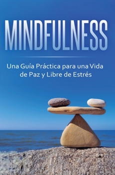 Hardcover Mindfulness: Una Guía Práctica para una Vida de Paz y Libre de Estrés [Spanish] Book