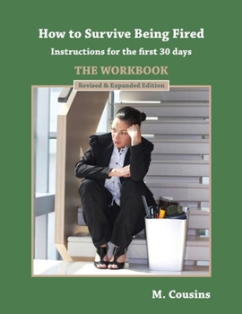 Paperback How to Survive Being Fired - The Workbook (Revised & Expanded): Instructions for the first 30 days Book
