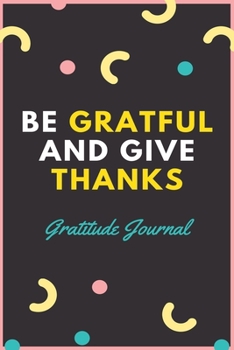 Paperback Be Gratful And Give Thanks Gratitude Journal Book
