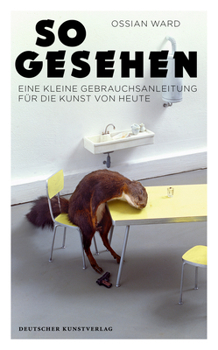 Perfect Paperback So Gesehen: Eine Kleine Gebrauchsanleitung F?r Die Kunst Von Heute [German] Book