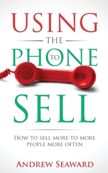 Paperback Using the Phone to Sell: How to sell more to more people more often Book