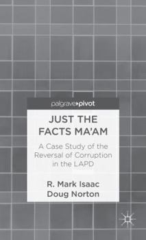 Hardcover Just the Facts Ma'am: A Case Study of the Reversal of Corruption in the LAPD Book