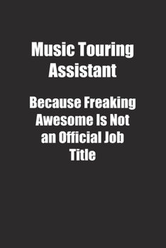 Paperback Music Touring Assistant Because Freaking Awesome Is Not an Official Job Title.: Lined notebook Book