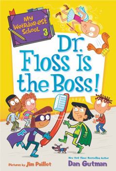 Dr. Floss Is the Boss!: My Weirder-Est School #03 - Book #3 of the My Weirder-est School