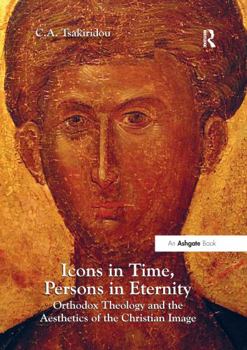 Paperback Icons in Time, Persons in Eternity: Orthodox Theology and the Aesthetics of the Christian Image Book