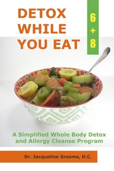 Paperback Detox While You Eat (6+8): A Simplified Whole Body Detox and Allergy Cleanse Program Book