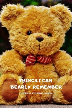 Things I Can ‘Bearly’ Remember – Address and Phone Book: (with discreet password journal section) Cute Teddy Bear w/ Tie Design, Organized in ... month by month birthday/anniversary section.