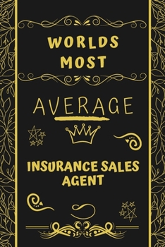 Worlds Most Average Insurance Sales Agent: Perfect Gag Gift For An Average Insurance Sales Agent Who Deserves This Award! | Blank Lined Notebook ... Format | Office | Birthday | Christmas | Xmas