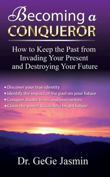Paperback Becoming a Conqueror: How to Keep the Past From Destroying Your Present and Destroying Your Future Book