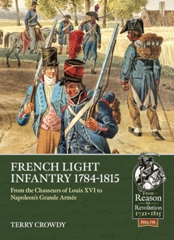 Paperback French Light Infantry 1784-1815: From the Chasseurs of Louis XVI to Napoleon's Grande Armée Book