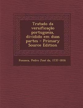 Paperback Tratado Da Versificacao Portugueza, Dividido Em Duas Partes [Portuguese] Book