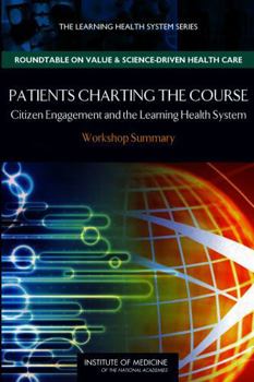 Paperback Patients Charting the Course: Citizen Engagement and the Learning Health System: Workshop Summary Book