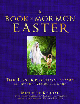 Paperback Book of Mormon Easter: The Resurrection Story in Picture, Verse, and Song: The Resurrection Story in Picture, Verse, and Song Book
