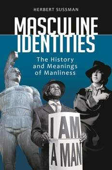 Hardcover Masculine Identities: The History and Meanings of Manliness Book