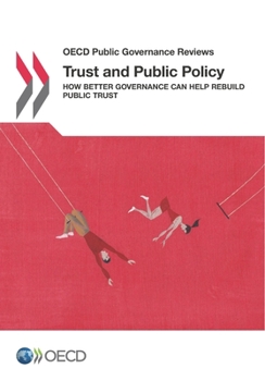 Paperback OECD Public Governance Reviews Trust and Public Policy: How Better Governance Can Help Rebuild Public Trust Book