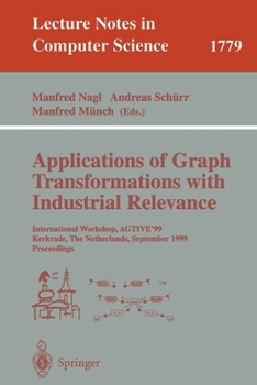 Paperback Applications of Graph Transformations with Industrial Relevance: International Workshop, Agtive'99 Kerkrade, the Netherlands, September 1-3, 1999 Proc Book