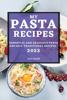 Paperback My Pasta Recipes 2022: Essential and Delicious Pasta and Rice Traditional Recipes Book