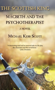 Hardcover The Scottish King: Macbeth and the Psychotherapist - A Novel Book