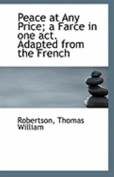 Peace at Any Price; a Farce in One Act Adapted from the French