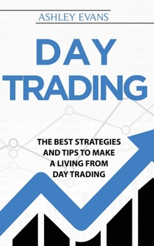 Hardcover Day Trading: The Best Strategies And Tips To Make A Living From Day Trading Book