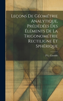 Hardcover Leçons De Géométrie Analytique, Prédédées Des Éléments De La Trigonométrie Rectiligne Et Sphérique [French] Book