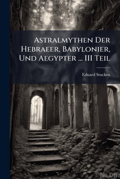 Paperback Astralmythen Der Hebraeer, Babylonier, Und Aegypter ... III Teil [German] Book