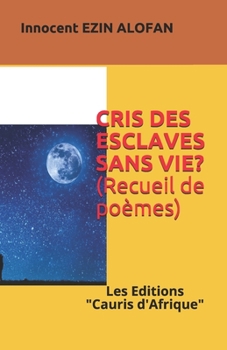 Paperback Cris Des Esclaves Sans Vie ?: Poèmes, Des cadavres Anonymes ! [French] Book