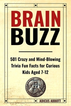 Paperback Brain Buzz: 501 Crazy and Mind-Blowing Trivia Fun Facts for Curious Kids Aged 7-12 Book