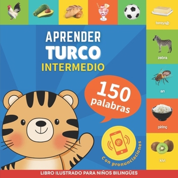 Aprender turco - 150 palabras con pronunciación - Intermedio: Libro ilustrado para niños bilingües (Spanish Edition)
