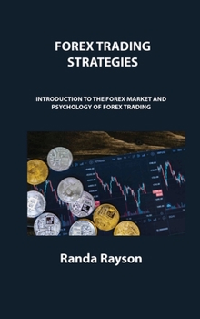 Forex Trading Strategies: Introduction to the Forex Market and Psychology of Forex Trading