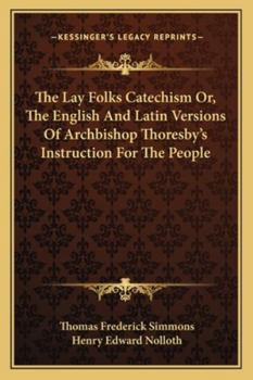 Paperback The Lay Folks Catechism Or, The English And Latin Versions Of Archbishop Thoresby's Instruction For The People Book