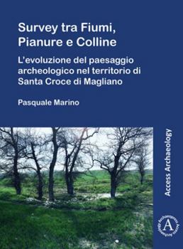 Paperback Survey Tra Fiumi, Pianure E Colline: L'Evoluzione del Paesaggio Archeologico Nel Territorio Di Santa Croce Di Magliano [Italian] Book