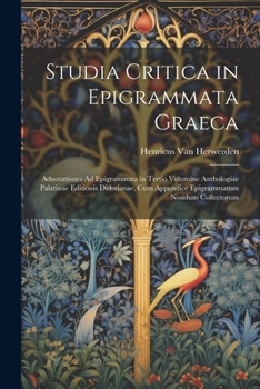 Paperback Studia Critica in Epigrammata Graeca: Adnotationes Ad Epigrammata in Tertio Volumine Anthologiae Palatinae Editionis Didotianae, Cum Appendice Epigram Book