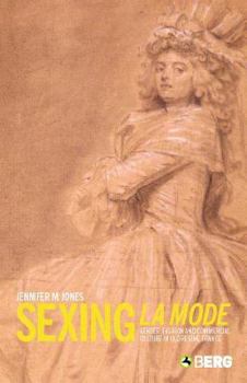 Hardcover Sexing La Mode: Gender, Fashion and Commercial Culture in Old Regime France Book