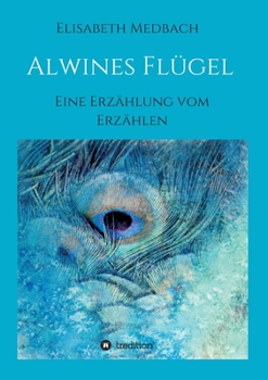 Paperback Alwines Flügel: Eine Erzählung vom Erzählen [German] Book
