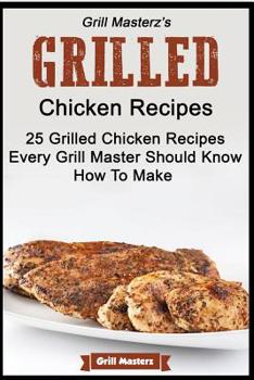 Paperback Grill Masterz's Grilled Chicken Recipes - 25 Grilled Chicken Recipes Every Grill Book