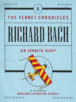 Air Ferrets Aloft - Book #1 of the Ferret Chronicles