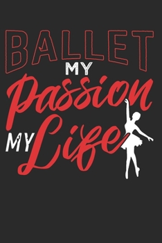 BALLET: Ballet Notebook the perfect gift idea for ballet dancers or ballet teachers. The book has 120 white pages with dot patterns that assist you in writing or sketching.