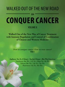 Paperback Walked out of the New Road to Conquer Cancer: Walked out of the New Way of Cancer Treatment with Immune Regulation and Control of Combination of Chine Book