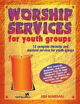 Paperback Worship Services for Youth Groups: 12 Complete Thematic and Seasonal Services for Youth Groups Book
