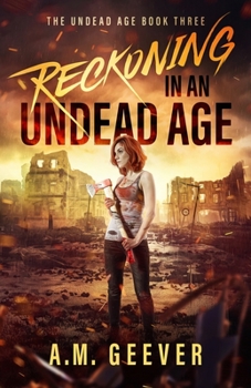 Reckoning in an Undead Age: A Zombie Apocalypse Survival Adventure - Book #3 of the Undead Age